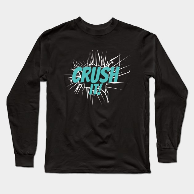 Crush It! Long Sleeve T-Shirt by CandD